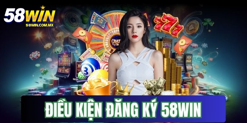 Hướng Dẫn Đăng Ký 58WIN Dễ Dàng, Thành Công Với 3 Bước Cơ Bản 2 Chia sẻ điều kiện quan trong trong quá trình đăng ký 58WIN dễ hiểu
