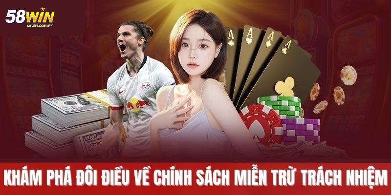 Miễn Trừ Trách Nhiệm 58WIN - Những Điều Cần Biết Ngay 1 Miễn trừ trách nhiệm 58WIN cần phải biết khi chơi