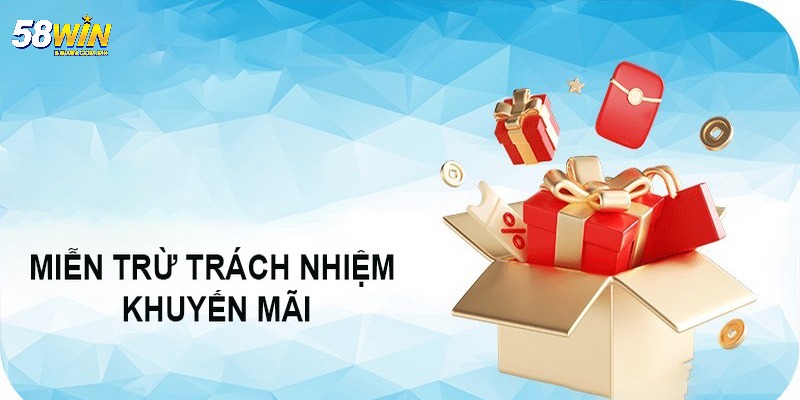 Miễn Trừ Trách Nhiệm 58WIN - Những Điều Cần Biết Ngay 3 Miễn trừ trách nhiệm 58WIN khi liên quan đến khuyến mãi