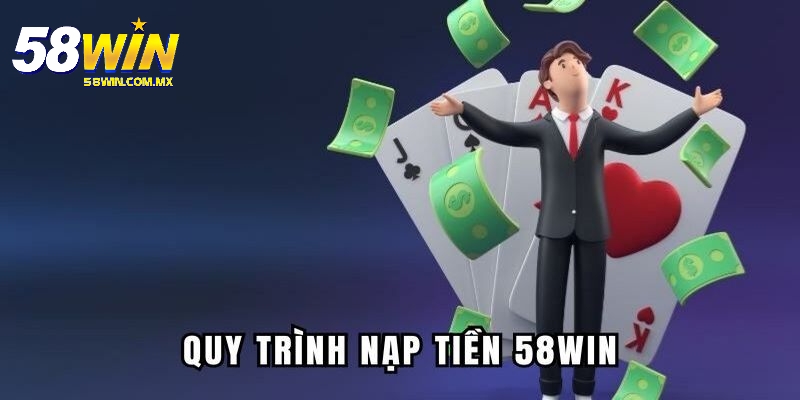 Nạp Tiền 58Win - Hướng Dẫn Thao Tác Cực Kỳ Chuẩn Cho Newbie 1 Nạp tiền 58Win và một số lưu ý mà bạn nên ghi nhớ