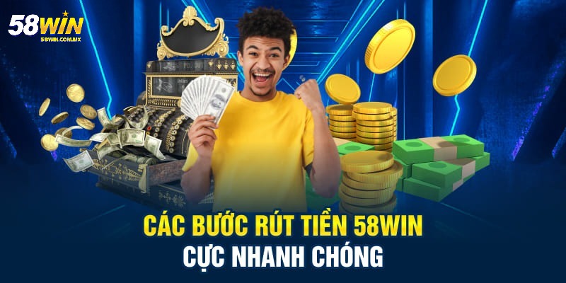 Rút tiền 58WIN - Hướng dẫn chi tiết và lưu ý phải nhớ 1 Cụ thể quy trình rút tiền 58WIN chuẩn xác nhất