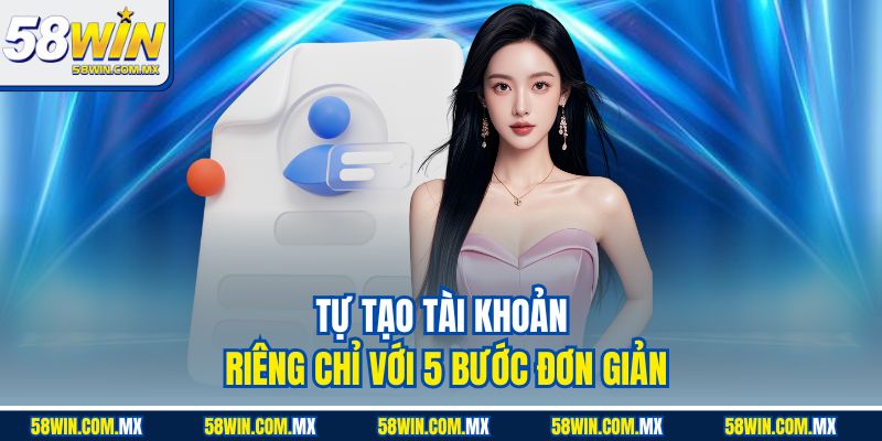 58win Dẫn Đầu Xu Hướng Game Chơi Đổi Thưởng Tại Nhà cái Châu Á 13 Tự tạo tài khoản riêng chỉ với 5 bước đơn giản
